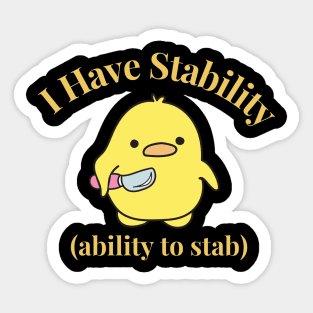 Funny Duck I Have Stability to Stab Funny Duck Sticker